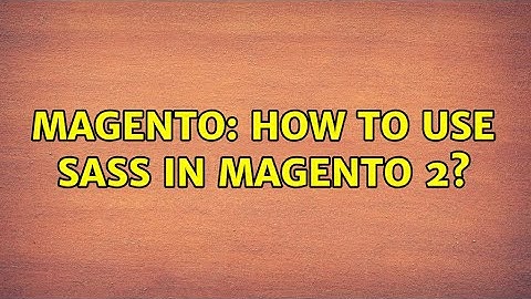 Magento: How to use SASS in Magento 2?