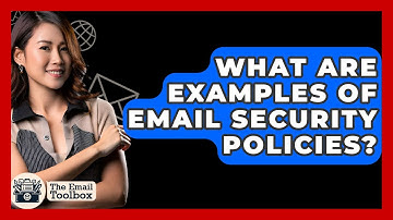 What Are Examples Of Email Security Policies? - TheEmailToolbox.com