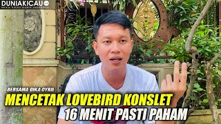 MENCETAK LOVEBIRD KONSLET.. 16 MENIT PASTI PAHAM - Bersama DIKA CYRIL