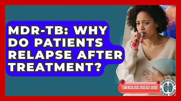 MDR-TB: Why Do Patients Relapse After Treatment? - Tuberculosis Disease Guide