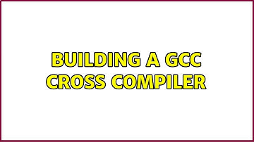 Ubuntu: Building a GCC Cross Compiler