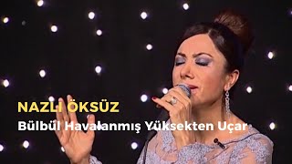Nazli Öksüz - Bülbül Havalanmış Yüksekten Uçar Deyiş Erzincan Türküsü Resimi