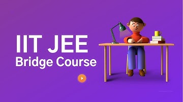 Introduction to IIT JEE bridge course