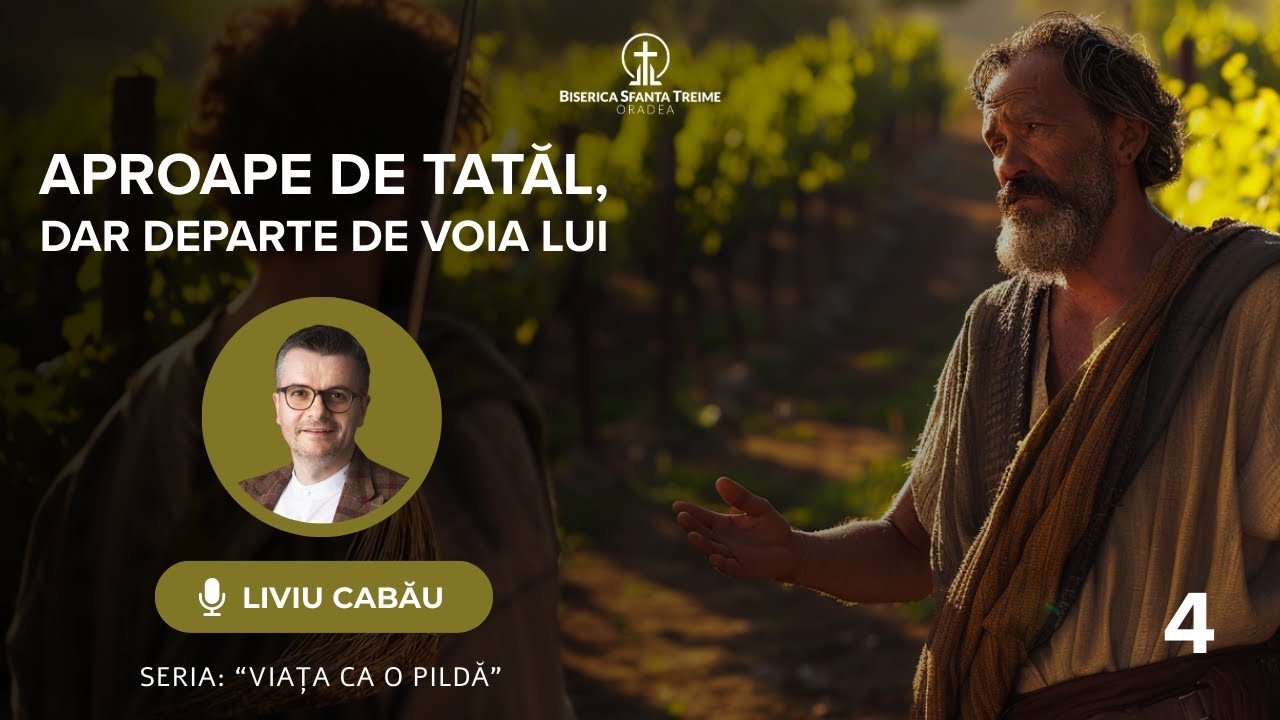 Liviu Cabău | 4. Aproape de Tatăl, dar departe de voia Lui | Seria: Viața ca o pildă | BST Oradea