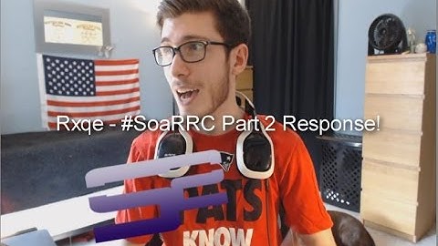 Rxqe - #SoaRRC Part 2 Final Response! Powered by: @GFUELEnergy @Crudes @Makz @Smitt