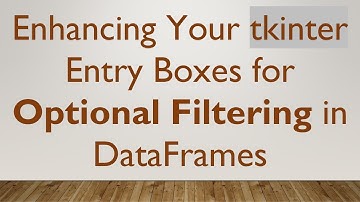 Enhancing Your tkinter Entry Boxes for Optional Filtering in DataFrames