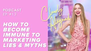 #13 How To Become Immune To Marketing Lies and Myths