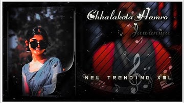 Chhalakata Hamro Jawaniya Xml File 📈💕 || New Trend Xml 👀✴️ || New Xml File 🍒🦋 || #xml