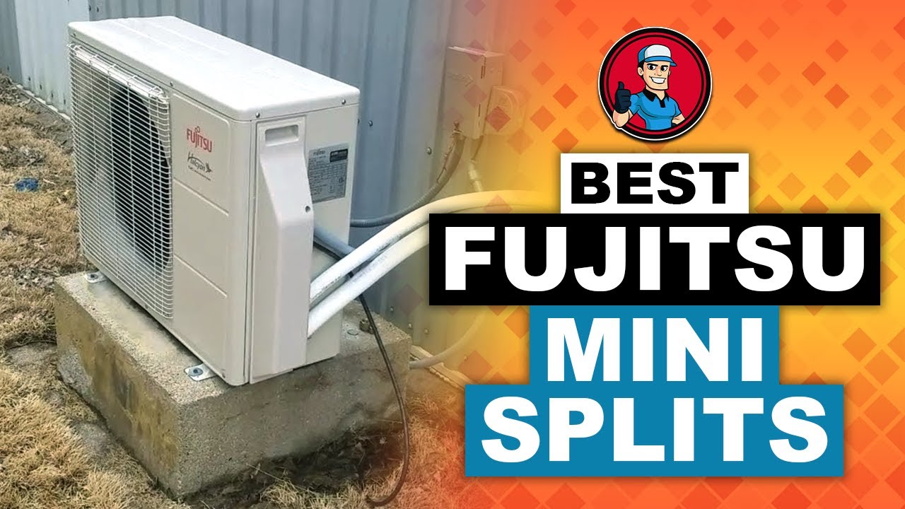 Best Fujitsu Mini Splits Reviews : Your Guide to the Best Options