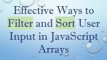 Effective Ways to Filter and Sort User Input in JavaScript Arrays