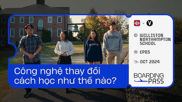 Công nghệ thay đổi cách học như thế nào? | Williston Northampton School #BoardingPass EP3