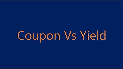 All you need to know about Coupon Vs Yield in Finance.