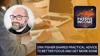 Erik Fisher Shares Practical Advice To Better Focus and Get More Done