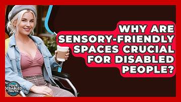 Why Are Sensory-friendly Spaces Crucial For Disabled People? - Your Disabled Truth