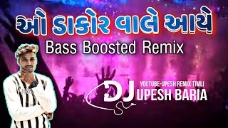 O Dakor Wale Aye🔥_Remix_Dj_Upesh_Baria