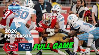 San Francisco 49ers vs Tennessee Titans [FULL GAME] | 2026 NFL Preseason