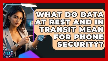What Do Data At Rest And In Transit Mean For Phone Security? - Phone Fix and Features