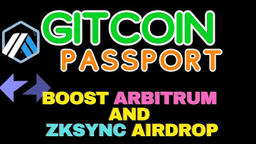 Gitcoin Passport - Boost ZkSync Airdrop and Arbitrum Airdrop
