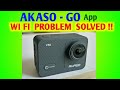 AKASO GO APP - WI FI CONNECTION PROBLEM SOLVED | v50x and other models