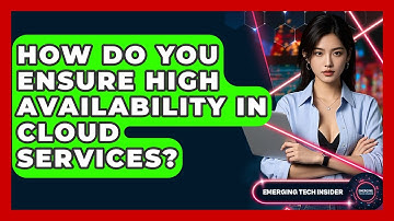 How Do You Ensure High Availability In Cloud Services? - Emerging Tech Insider