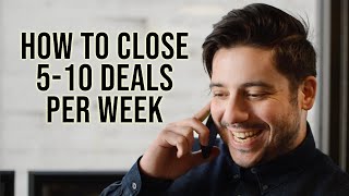 How to close 5 to 10 deals per week (B2B Sales)