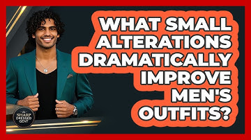 What Small Alterations Dramatically Improve Men