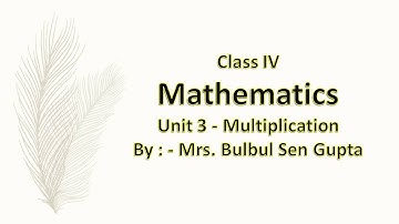 Class IV - Mathematics - Unit 3 - Multiplication (Lecture 1) By Mrs. Bulbul Sen Gupta