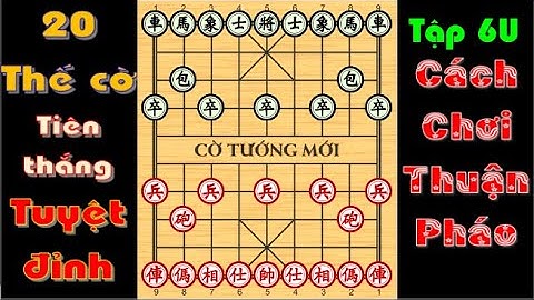 20 THẾ CỜ KHAI CUỘC TIÊN THẮNG TUYỆT ĐỈNH 6U