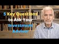 5 key questions to ask your investment advisor