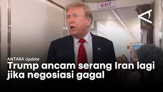 Trump threatens larger attacks if negotiations with Iran fail