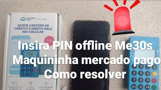 Insira PIN Offline Me30s Como resolver maquininha de cartão