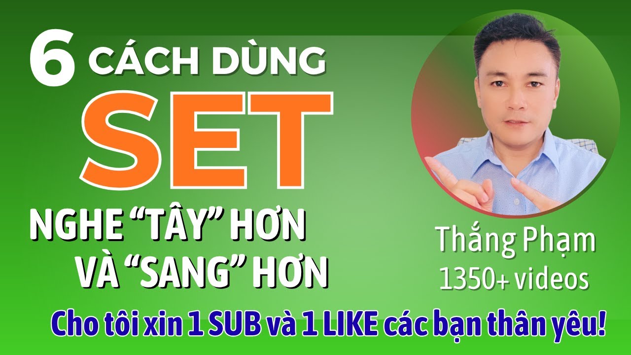 6 Cách dùng SET ‘Nghe Tây’ Hơn và 'Sang' Hơn - Thắng Phạm
