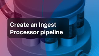 Create an Ingest Processor pipeline