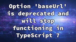 Option 'baseUrl' is deprecated and will stop functioning in TypeScript 7