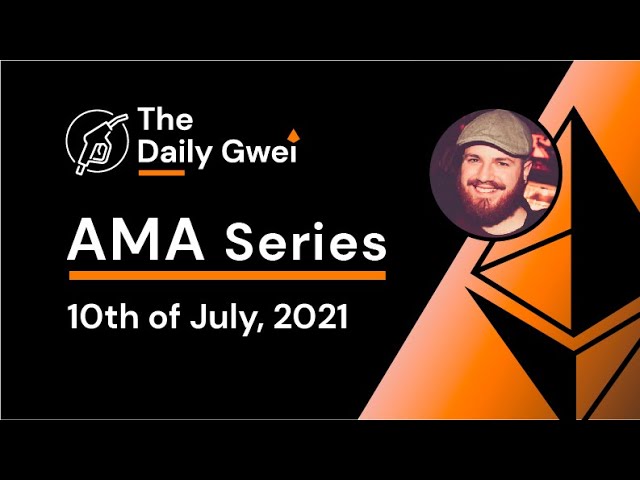 The Daily Gwei AMA Series #5 - 10th of July, 2021