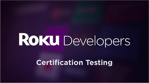 SceneGraph "Build a Roku Channel": Certification Testing