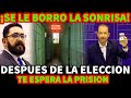 ¡SE LE BORRO LA SONRISA! DESPUES DE LA ELECCION LE ESPERA LA PRISION