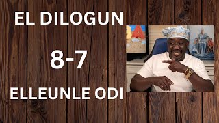 EL DILOGUN 8 7 ELLEUNLE ODI MAFEREFUN ELEGUA, OCHUN, CHANGO, AGANA ERI, ORISHAOKO , ORUMILA