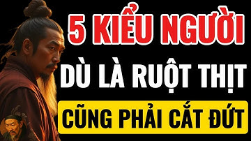 Cổ Nhân Dạy   Có 5 Kiểu Người Dù Là Ruột Thịt Cũng Nên Tránh Xa   Triết Lý Cổ Nhân