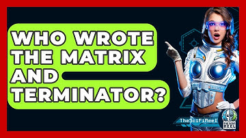 Who Wrote The Matrix And Terminator? - The SciFi Reel