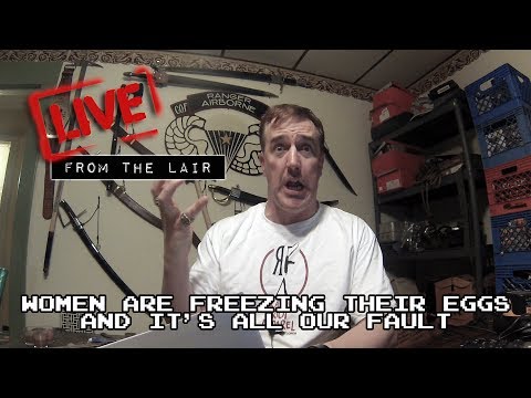 Women Are Freezing Their Eggs and It's All Our Fault | Live From The Lair