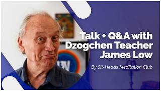 Information Talk + Q&A with Dzogchen Teacher James Low. Zoom 03.2026 (by Sit-Heads Meditation Club) Guide