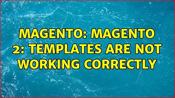 Magento: Magento 2: Templates are not working correctly (4 Solutions!!)