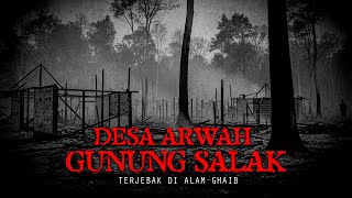 TERJEBAK DI DESA ARWAH GUNUNG SALAK