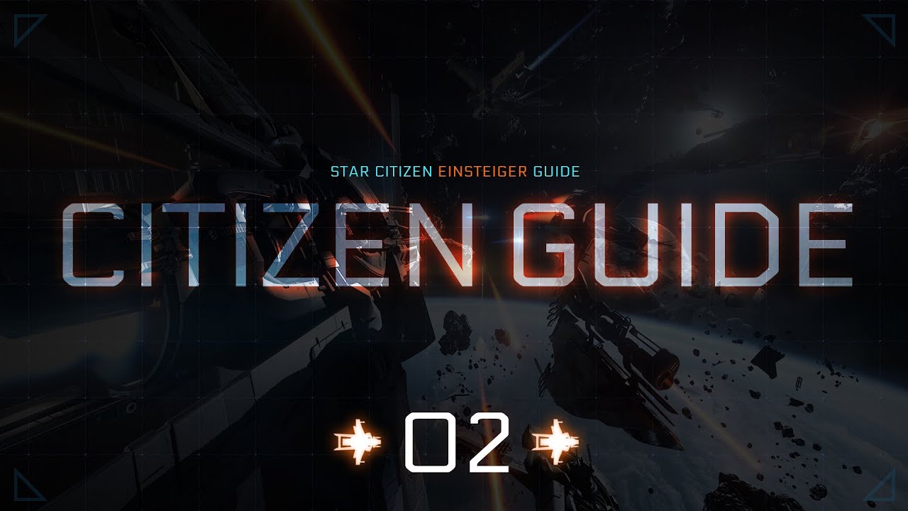 Citizen Guide Star Citizen Einsteiger Guide Citizen Guide #02 - YouTube