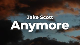 Jake Scott - Anymore (Letra/Lyrics) | Official Music Video