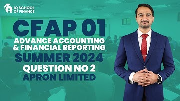 CFAP 1 | AAFR | Summer 2024 | Question No. 2 | Apron Limited | Sir Murtaza Quaid