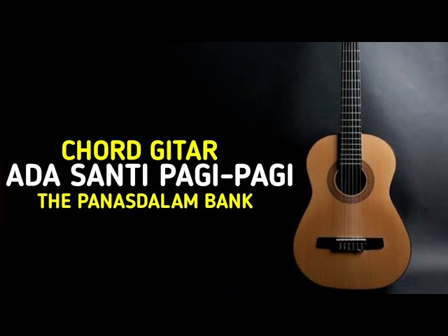 Chord Gitar (Ada Santi Pagi-Pagi - The Panasdalam Bank) class=