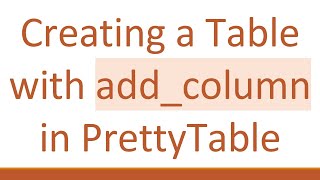 Creating a Table with add_column in PrettyTable