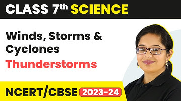 Thunderstorms - Winds, Storms and cyclones | Class 7 Science Chapter 8 | CBSE 2024-25